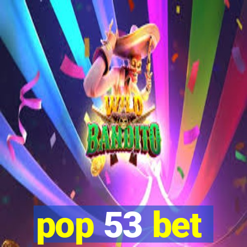 pop 53 bet